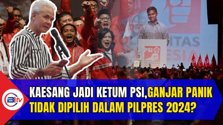 Kaesang jadi Ketum PSI,Ganjar Panik Tidak Dipilih Dalam Pilpres 2024?