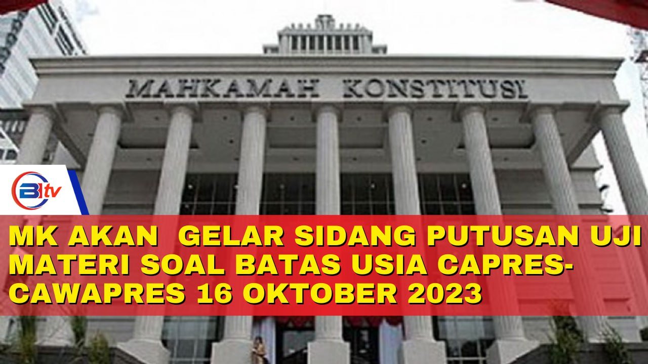 MK Akan Gelar Sidang Putusan Uji Materi Soal Batas Usia Capres-Cawapres 16 Oktober 2023