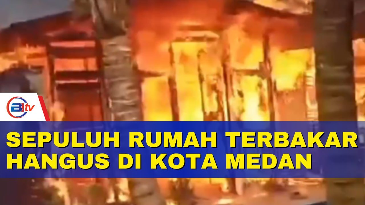 Sepuluh rumah terbakar hangus Di Medan