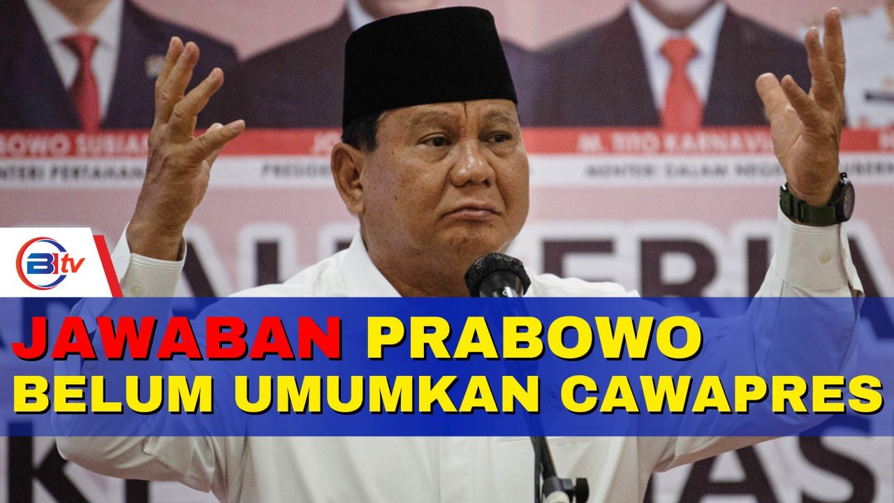 Prabowo Belum Umumkan Bakal Cawapres,Apa Alasannya?