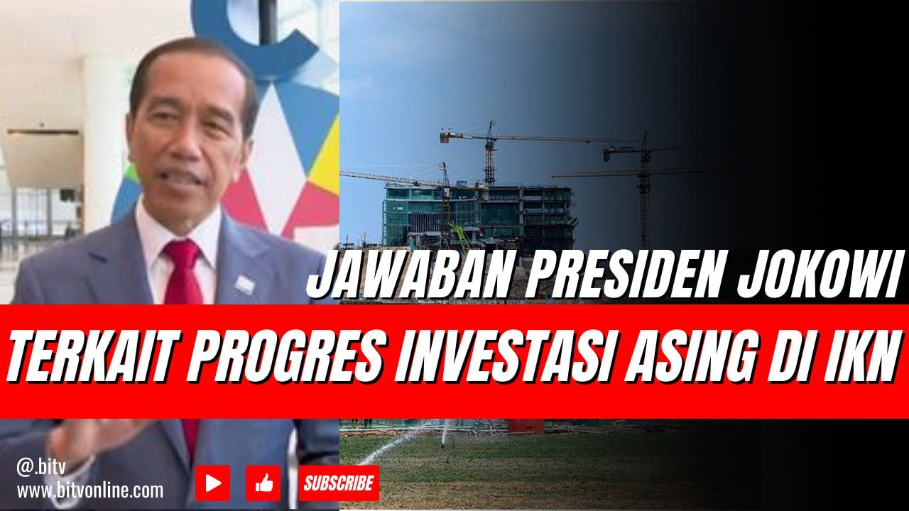 Jawaban Presiden Jokowi Terkait Progres Investasi Asing di IKN